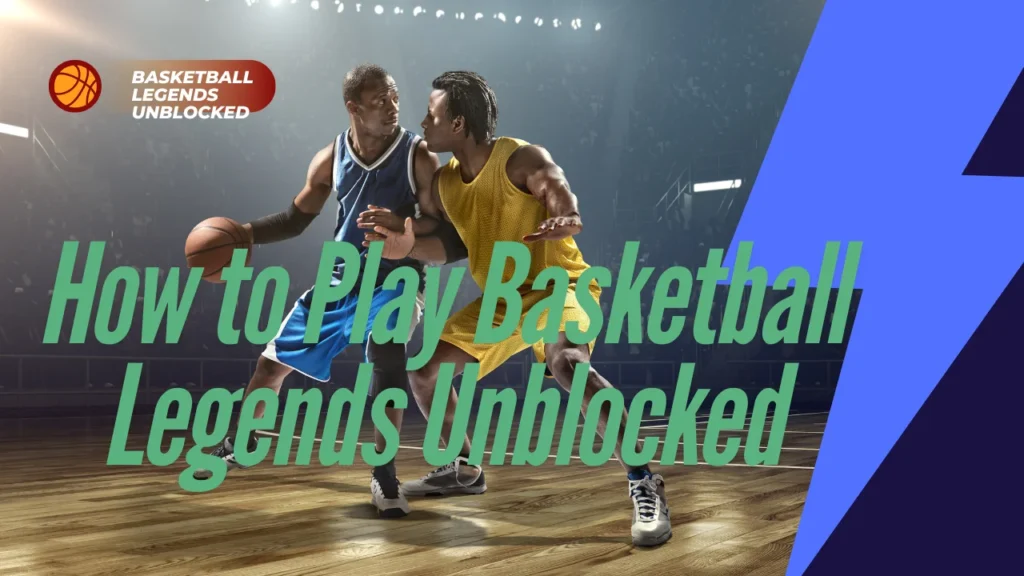 How to Play Basketball Legends Unblocked