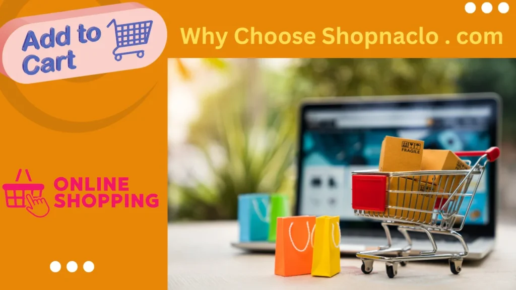 Why Choose Shopnaclo . com?