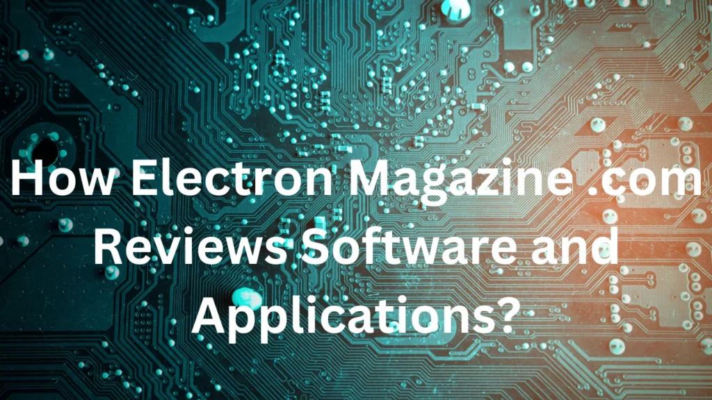 How Electron Magazine .com Reviews Software and Applications?