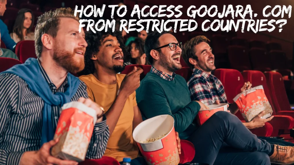 How to Access Goojara. com from Restricted Countries?