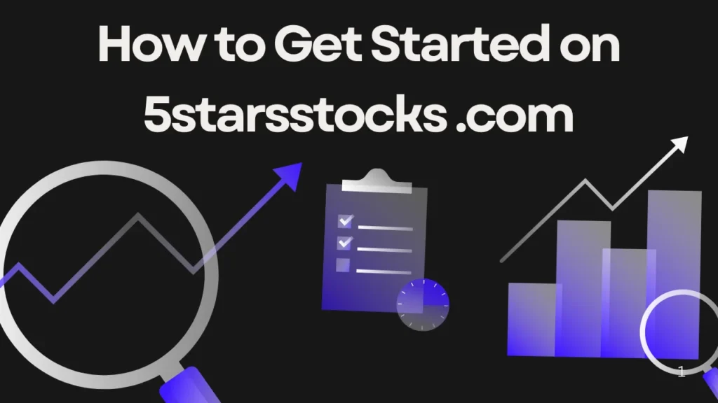 How to Get Started on 5starsstocks .com